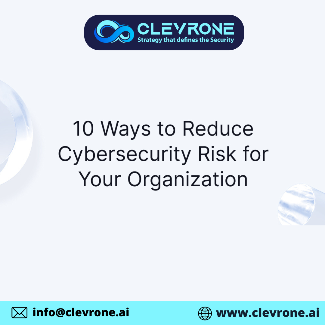 10 Ways to Reduce Cybersecurity Risk for Your Organization